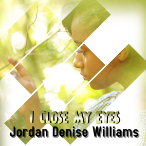 "I Close My Eyes" by Jordan Denise Williams