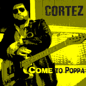 Cortez - Come to Poppa new album
