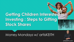 Getting Children Interested in Investing: Steps to  Gifting Stock Shares