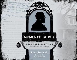 Memento Gorey: The Last Interviews with Edward Gorey