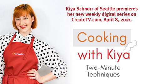 Digital Video Series “Cooking with Kiya: Two-Minute Techniques