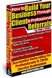 How to Build Your Business Through Client and Professional Referrals